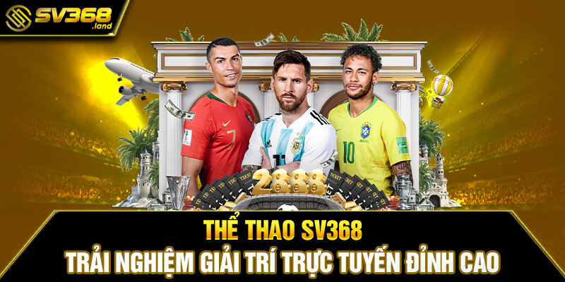 Thể thao SV368 – Trải nghiệm giải trí trực tuyến đỉnh cao 